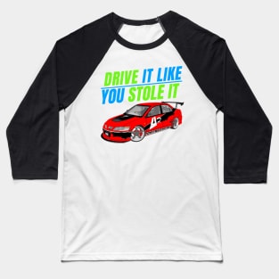 Drive it like you stole it { tokyo drift evo } Baseball T-Shirt